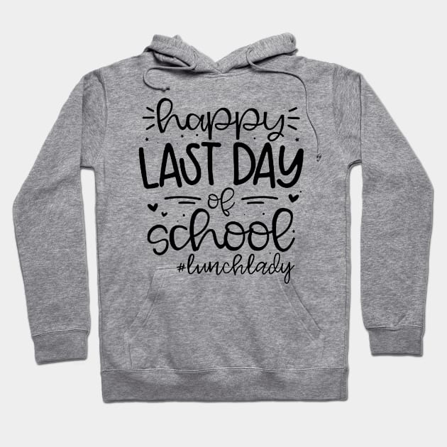 Happy Last Day of School Lunch Lady Life Summer Hoodie by BramCrye